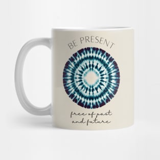 Be present,free of past and future - zen quote Mug